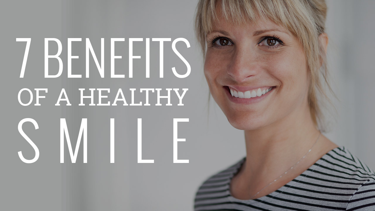 Blog Post: The 7 Benefits of a Healthy Smile
