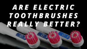 Blog Post: Are Electric Toothbrushes Really Better?